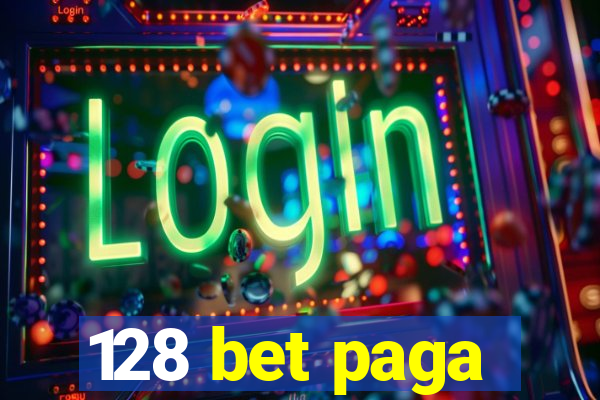 128 bet paga